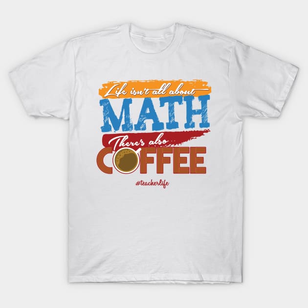 'There's Also Coffee' Funny Math Gift T-Shirt by ourwackyhome